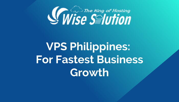 VPS Philippines: For Fastest Business Growth
