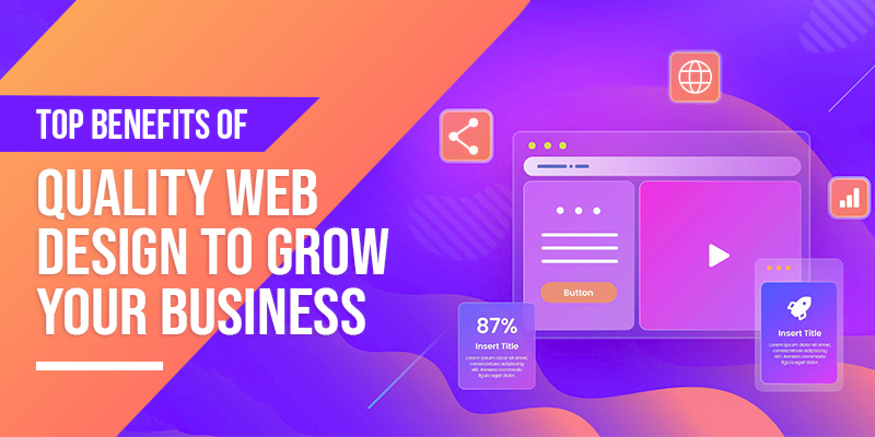 Top Benefits of Quality Web Design to Grow your Business
