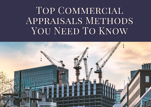 Top Commercial Appraisals Methods You Need To Know