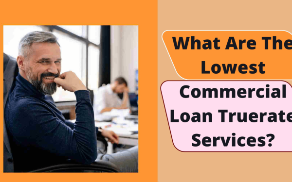 Commercial Mortgage TrueRate Services: An Overview